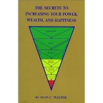 The Secrets to Increasing Your Power Wealth and Happiness